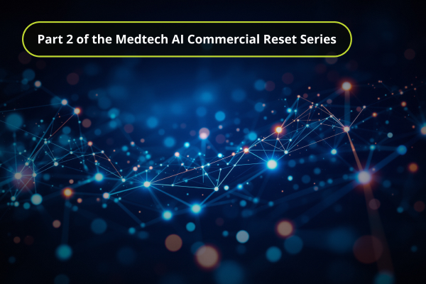 Part 2 of S2N Healths the Medtech AI Commercial Reset Series